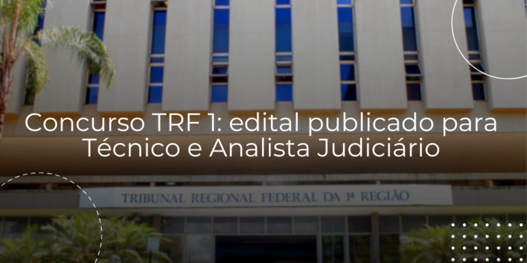 Concurso TRF 1 edital publicado para Técnico e Analista Judiciário