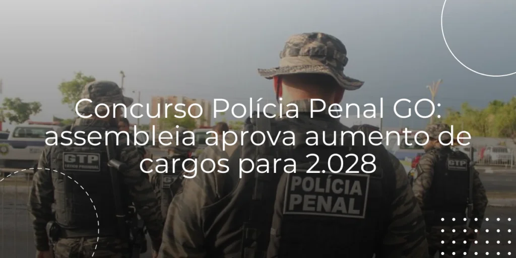 Concurso Polícia Penal GO (PPGO) : o que é cobrado em Direito Penal ? 